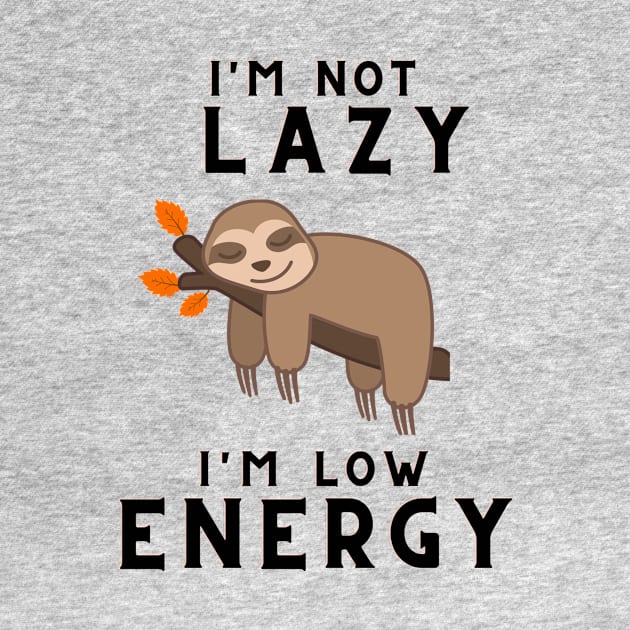 I'm not lazy i'm Low energy by PEERDA MIX DESIGN